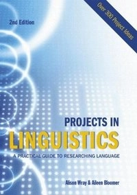 Projects in linguistics : a practical guide to researching language; Alison Wray, Aileen Bloomer; 2006