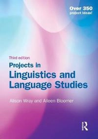 Projects in linguistics and language studies : a practical guide to researching language; Alison Wray; 2013