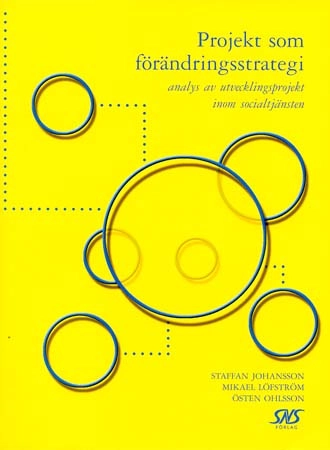 Projekt som förändringsstrategi : analys av utvecklingsprojekt inom socialtjänsten; Staffan Johansson; 2000