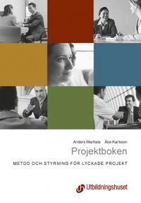 Projektboken : metod och styrning för lyckade projekt; Anders Marttala; 2009