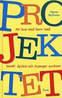 Projektet : att leva med Asperger, DAMP, dyslexi; Vanna Beckman; 1997