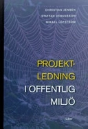 Projektledning i offentlig miljö; Christian Jensen, Staffan Johansson, Mikael Löfström; 2007