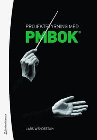 Projektstyrning med PMBOK®; Lars Wendestam; 2019