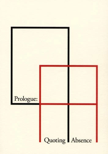 Prologue - Quoting Absence; Pedro G. Ferreira, Caroline Humfress, Dorothea Debus; 2006