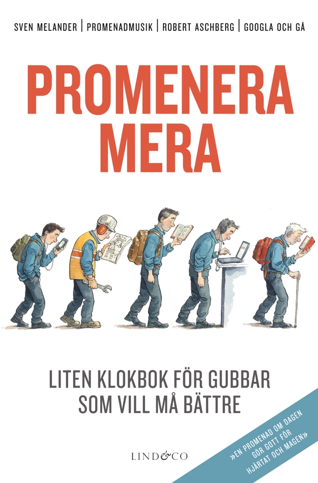 Promenera mera : liten klokbok för gubbar som vill må bättre; Sven Melander, Arne Norlin, Jörgen Widsell, Nils Wennberg, Jöran Bengtson, Anders Gerdin, Jan Mosander, Mats Örbrink, Mats Holmquist, Olof Abrahamsson Ericsson, Kjell Nilsson, Robert Aschberg; 2019