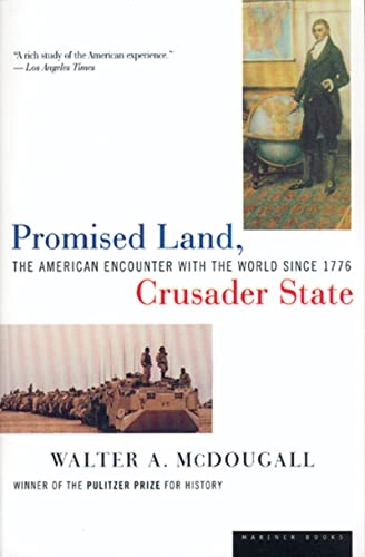 Promised land, crusader state : the American encounter with the world since 1776; Walter A McDougall; 1997