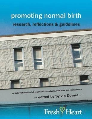 Promoting normal birth : research, reflections & guidelines; Sylvie Donna; 2011