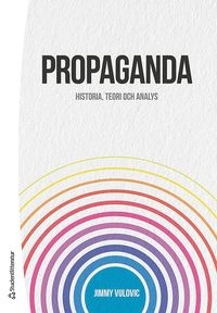 Propaganda : historia, teori och analys; Jimmy Vulovic; 2017