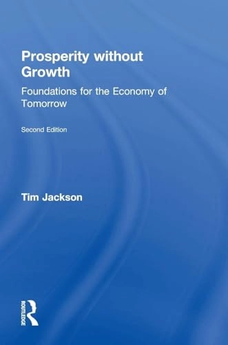 Prosperity without growth : foundations for the economy of tomorrow; Tim Jackson; 2017