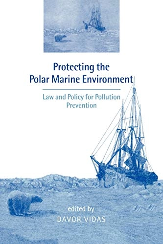 Protecting the polar marine environment : law and policy for pollution prevention; Davor Vidas; 2000