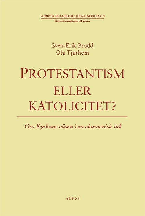 Protestantism eller katolicitet? : om kyrkans väsen i en ekumenisk tid; Ola Tjørholm, Sven-Erik Brodd; 2002