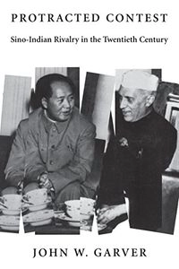 Protracted contest : Sino-Indian rivalry in the twentieth century; John W. Garver; 2001