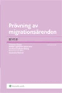 Prövning av migrationsärenden : BEVIS 8; Christian Diesen, Annika Lagerqvist Veloz Roca, Karolina Lindholm Billing, Madelaine Seidlitz, Alexandra Wahren; 2012