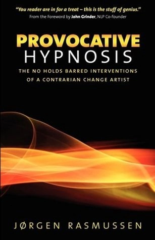 Provocative Hypnosis: The No Holds Barred Interventions of a Contrarian Change Artist; Jrgen Rasmussen; 2008