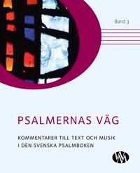 Psalmernas väg : kommentarer till text och musik i Den svenska psalmboken. Band 3; Per Olof Nisser, Hans Bernskiöld, Inger Selander; 2019