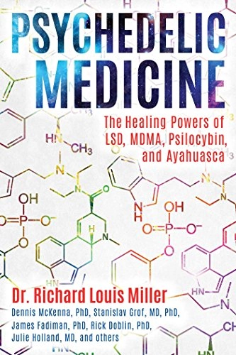 Psychedelic Medicine; Richard Louis Miller; 2017