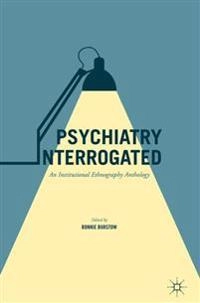 Psychiatry Interrogated An Institutional Ethnography Anthology; Bonnie Burstow; 2016