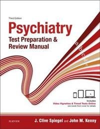 Psychiatry Test Preparation and Review Manual E-Book: Psychiatry Test Preparation and Review Manual E-Book; J Clive Spiegel, John M. Kenny; 2016