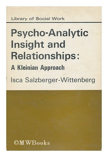 Psycho-analytic insight and relationships : a Kleinian approach; Isca Salzberger-Wittenberg; 1970