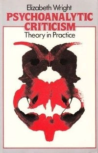 Psychoanalytic criticism : theory in practice; Elizabeth Wright; 1984