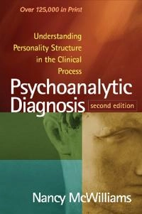 Psychoanalytic diagnosis : understanding personality structure in the clinical process; Nancy McWilliams; 2011