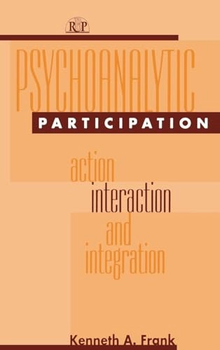 Psychoanalytic participation : action, interaction, and integration; Kenneth A Frank; 1999