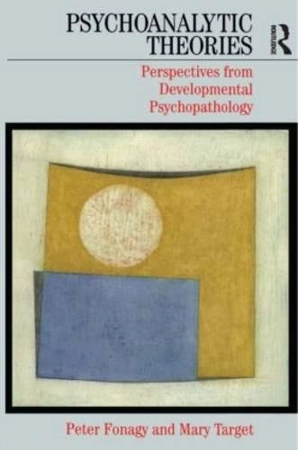 Psychoanalytic theories : perspectives from developmental psychopathology; Peter Fonagy; 2003