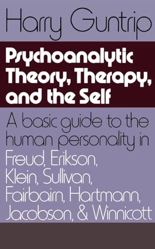 Psychoanalytic theory, therapy, and the self : a basic guide to the human personality in Freud, Erikson, Klein, Sullivan, Fairbairn, Hartmann, Jacobson and Winnicott; Harry Guntrip; 1973