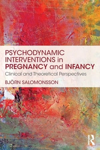 Psychodynamic interventions in pregnancy and infancy - clinical and theoret; Bjorn (karolinska Institute Stockholm Sweden) Salomonsson; 2018