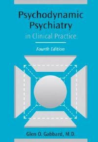 Psychodynamic psychiatry in clinical practice; Glen O. Gabbard; 2005