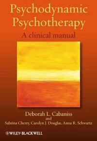 Psychodynamic Psychotherapy: A clinical manual; Deborah L. Cabaniss, Sabrina Cherry, Carolyn J. Douglas; 2011