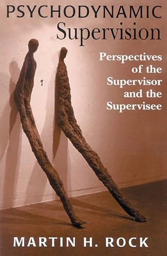 Psychodynamic supervision : perspectives of the supervisor and the supervisee; Martin H. Rock; 1997