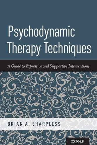 Psychodynamic therapy techniques : a guide to expressive and supportive interventions; Brian A. Sharpless; 2019