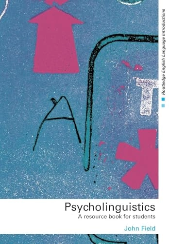 Psycholinguistics : a resource book for students; John Field; 2003