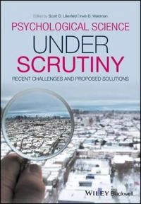 Psychological Science Under Scrutiny: Recent Challenges and Proposed Remedi; Scott O. Lilienfeld, Irwin D. Waldman; 2017