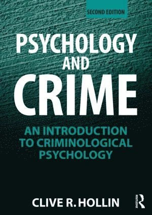 Psychology and crime : an introduction to criminological psychology; Clive R. Hollin; 2013