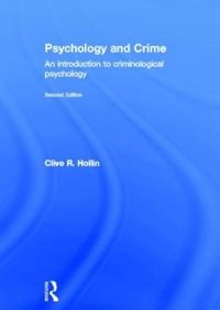 Psychology and crime : an introduction to criminological psychology; Clive R. Hollin; 2013