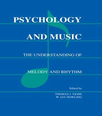 Psychology and music : the understanding of melody and rhythm; Thomas J. Tighe, W. Jay Dowling; 1993