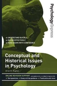 Psychology Express: Conceptual and Historical Issues in Psychology; Brian Hughes, Dominic Upton; 2011