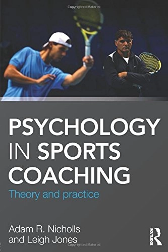 Psychology in sports coaching : theory and practice; Adam R. Nicholls, Leigh. Jones; 2013