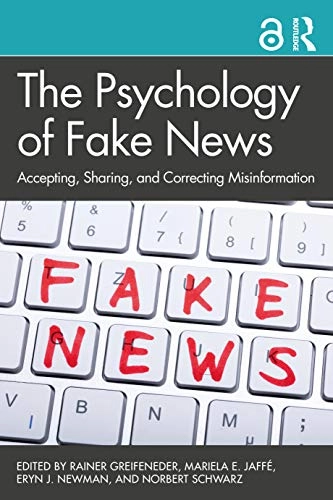 Psychology of fake news : accepting, sharing, and correcting misinformation; Rainer Greifeneder, Mariela Jaffe, Eryn Newman, Norbert Schwarz; 2021