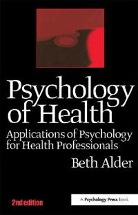 Psychology of health : applications of psychology for health professionals; Beth Alder; 1999