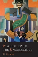 Psychology of the Unconscious; C G Jung; 2016