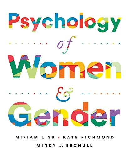 PSYCHOLOGY OF WOMEN & GENDER; Miriam Liss, Kate Richmond, Mindy J Erchull; 2019