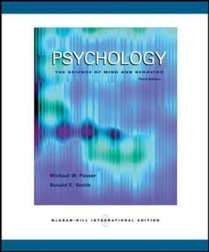 Psychology : the science of mind and behavior; Michael W. Passer; 2007