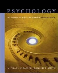 Psychology : the science of mind and behavior; Michael W. Passer, Ronald Edward Smith; 2004