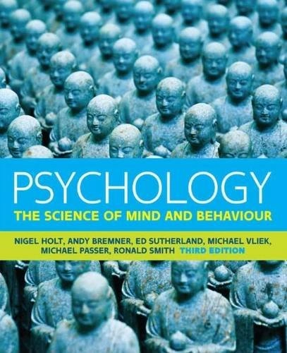 Psychology : the science of mind and behaviour; Nigel Holt, Michael W. Passer, Ronald E. Smith; 2015