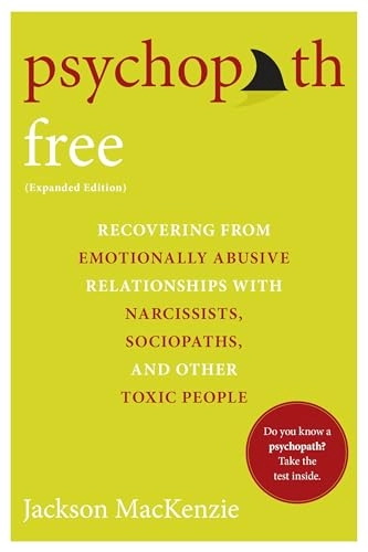 Psychopath free : recovering from emotionally abusive relationships with narcissists, sociopaths, and other toxic people; Jackson MacKenzie; 2015