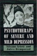 Psychotherapy of Severe and Mild Depression (The Master Work); Silvano Arieti; 1977