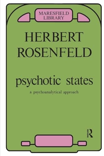 Psychotic states : a psycho-analytical approach; Herbert A. Rosenfeld; 1984